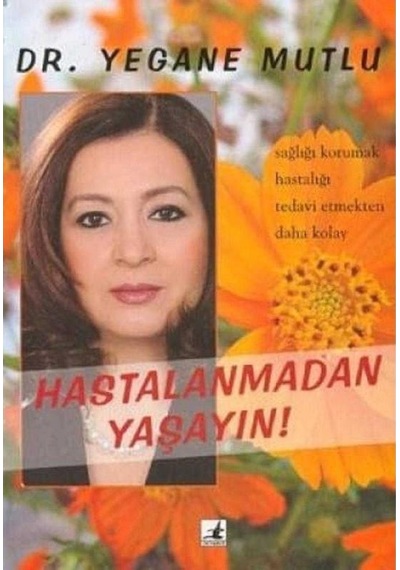Hastalanmadan Yaşayın - Yegane Mutlu -yegane Mutlu 1.baskı İmzalı Ve İthaflı