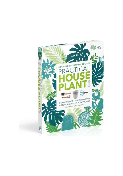 Rhs Practical House Plant Book: Choose The Best, Display Creatively, Nurture And Care, 175 Plant Profiles
