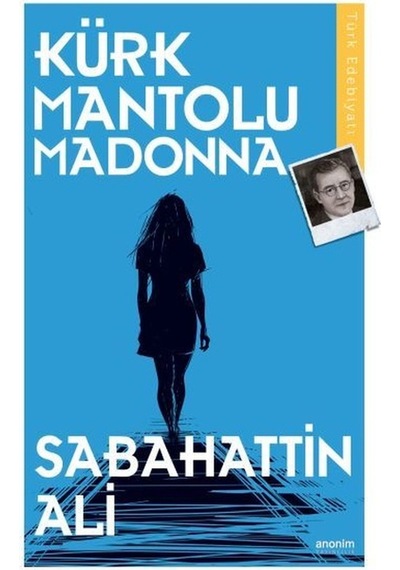 Kürk Mantolu Madonna - Türk Klasikleri - Sabahattin Ali - Anonim Yayınları