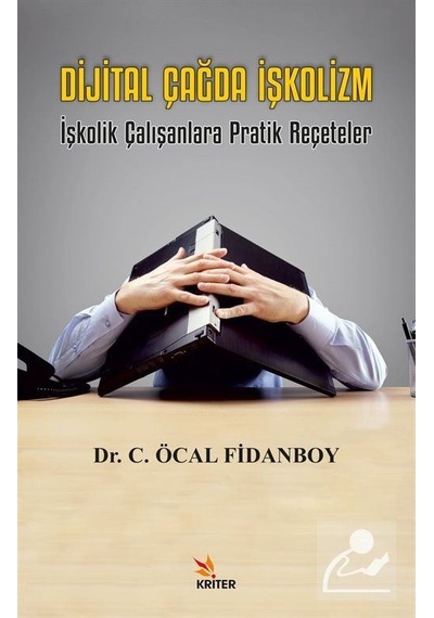 Dijital Çağda İşkolizm - İşkolik Çalışanlara Pratik Reçeteler - Cemalettin Öcal Fidanboy - Kriter