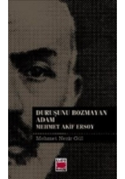 Duruşunu Bozmayan Adam-Mehmet Akif Ersoy - Mehmet Nezir Gül - Elips Kitapları