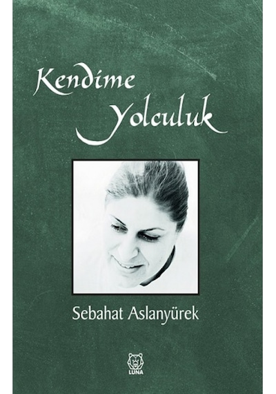Kendime Yolculuk - Sebahat Aslanyürek - Luna Yayınları