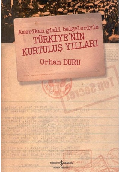Amerikan Gizli Belgeleriyle Türkiye'nin Kurtuluş Yılları - Orhan Duru - İş Bankası Kültür Yayınları