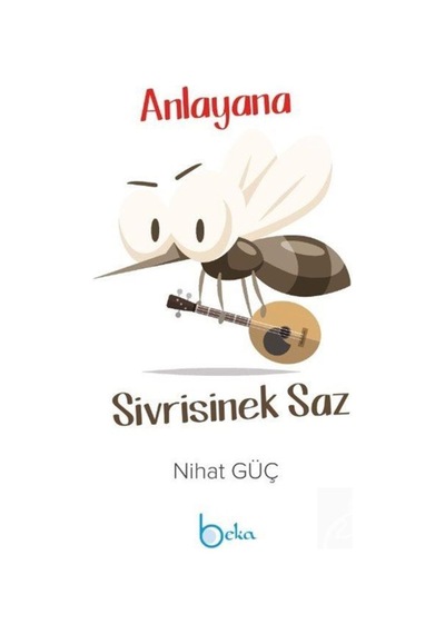 Anlayana Sivrisinek Saz - Nihat Güç - Beka Yayınları