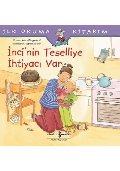 İnci'nin Teselliye İhtiyacı var-İlk Okuma Kitabım - Anna Wagenhoff - İş Bankası Kültür Yayınları
