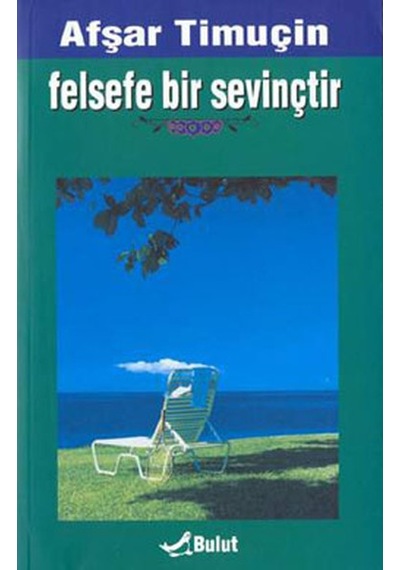 Felsefe Bir Sevinçtir - Afşar Timuçin - Bulut Yayınları
