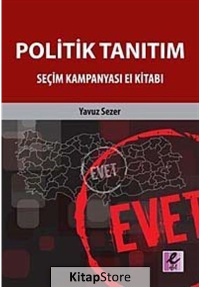 Politik Tanıtım - Seçim Kampanyası El Kitabı - Yavuz Sezer - Efil Yayınevi Yayınları