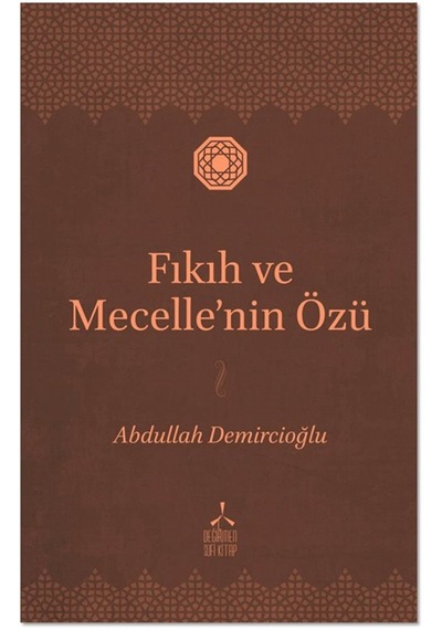 Fıkıh Ve Mecelle'nin Özü / Abdullah Demircioğlu