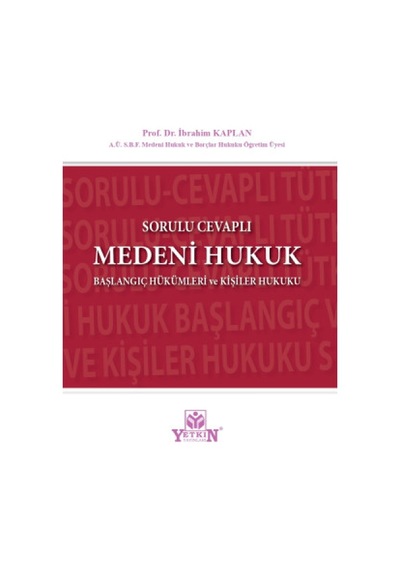 Sorulu Cevaplı Medeni Hukuk Başlangıç Hükümleri ve Kişiler Hukuku - İbrahim Kaplan