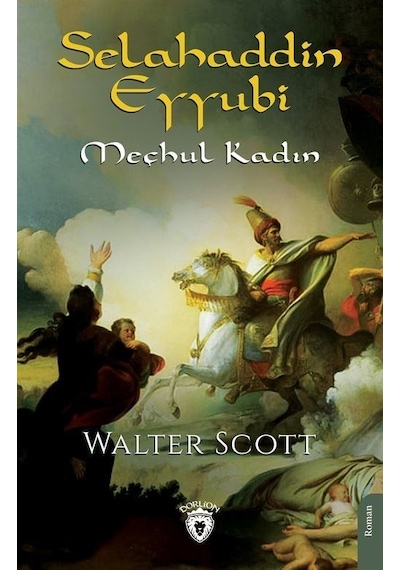 Selahaddin Eyyubi - Meçhul Kadın - Sir Walter Scott - Dorlion Yayınevi