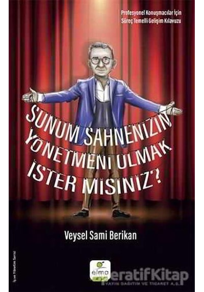 Sunum Sahnenizin Yönetmeni Olmak İster Misiniz? - Veysel Sami Berikan - Elma Yayınevi