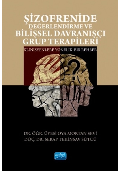 Şizofrenide Değerlendirme ve Bilişsel Davranışçı Grup Terapileri  - Oya Mortan Sevi  - Nobel Akademik Yayıncılık