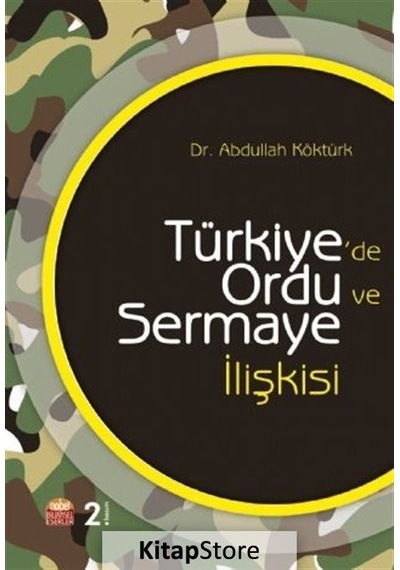 Türkiyede Ordu ve Sermaye İlişkisi - Abdullah Köktürk - Nobel Bilimsel Eserler