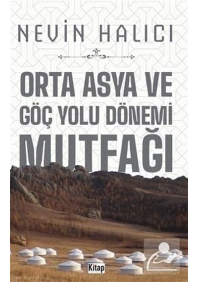 Orta Asya Ve Göç Yolu Dönemi Mutfağı - Nevin Halıcı - Kitap Dünyası