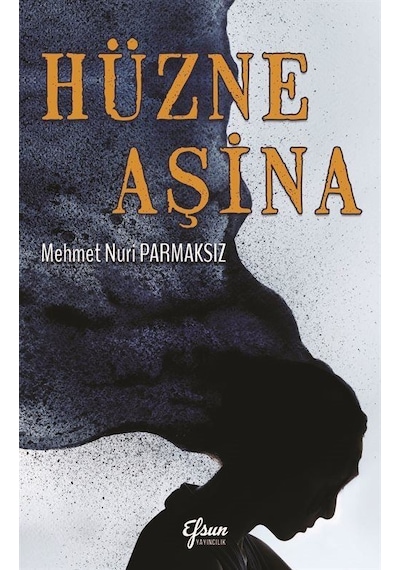 Hüzne Aşina - Mehmet Nuri Parmaksız - Efsun Yayıncılık