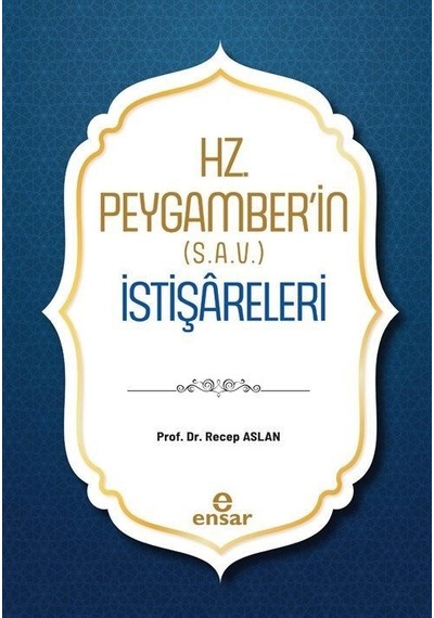 Hz. Peygamber'in S.a.v. İstişareleri / Recep Aslan