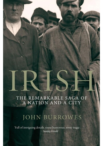 Irish: The Remarkable Saga Of A Nation And A City