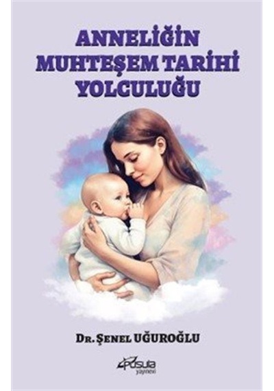 Anneliğin Muhteşem Tarihi Yolculuğu / Dr. Şenel Uğuroğlu