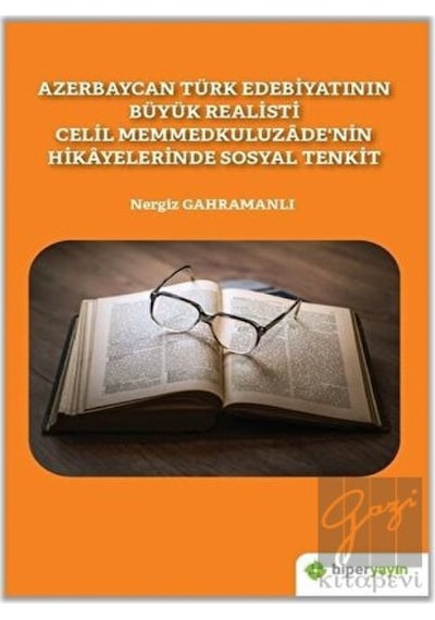 Azerbaycan Türk Edebiyatının Büyük Realisti Celil Memmedkuluzadenin Hikayelerinde Sosyal Tenkit - Nergiz Gahramanlı - Hiperlink