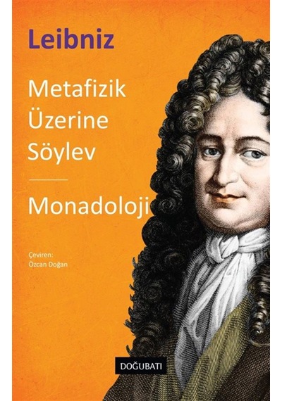 Metafizik Üzerine Söylev & Monadoloji / Gottfried Wilhelm Leibniz