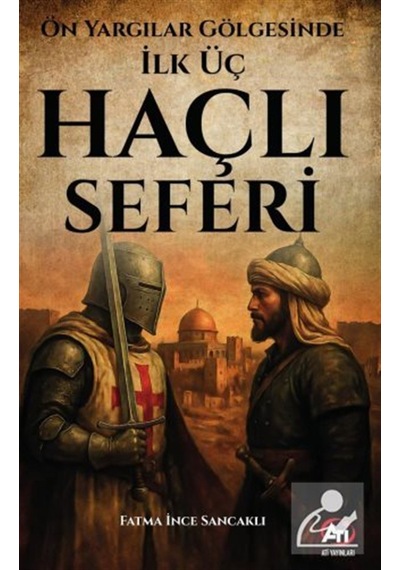 Ön Yargılar Gölgesinde İlk Üç Haçlı Seferi / Fatma İnce Sancaklı