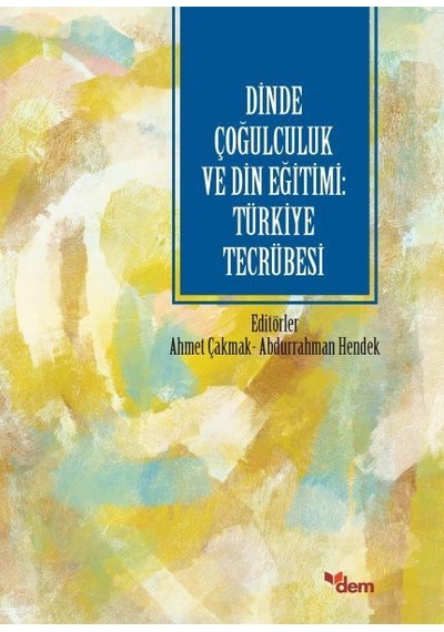 Dinde Çoğulculuk ve Din Eğitimi: Türkiye Tecrübesi- Dem Yayınları