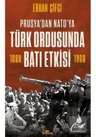 Türk Ordusunda Batı Etkisi - Prusya'dan NATO'ya - Erhan Çifci - Kronik Kitap