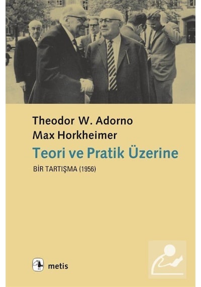 Teori ve Pratik Üzerine - T.W. Adorno Max Horkheimer - Metis Yayınları