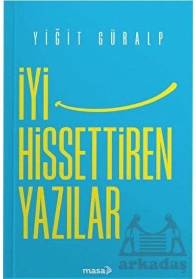 İyi Hissettiren Yazılar - Yiğit Güralp - Masa Kitap