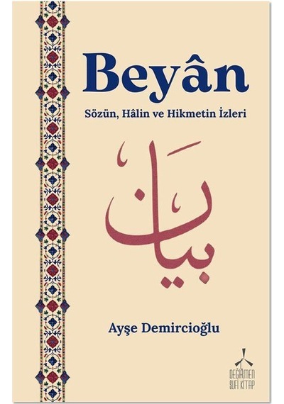 Beyan & Sözün, Halin Ve Hikmetin İzleri / Ayşe Demircioğlu
