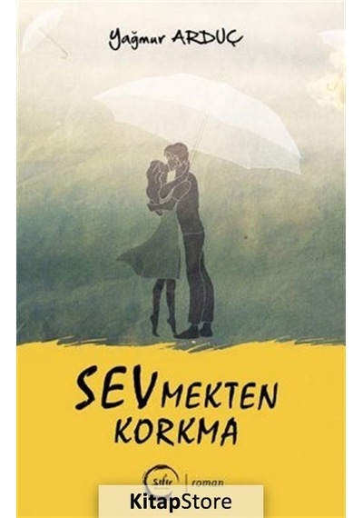 Sevmekten Korkma - Yağmur Arduç - Sıfır Yayınları