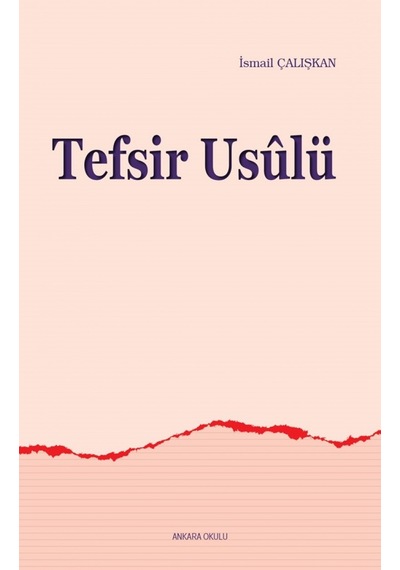 Tefsir Usulü - İsmail Çalışkan - Ankara Okulu Yayınları