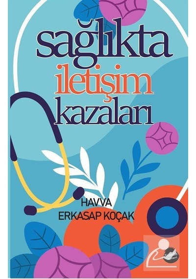 Sağlıkta İletişim Kazaları / Havva Erkasap Koçak