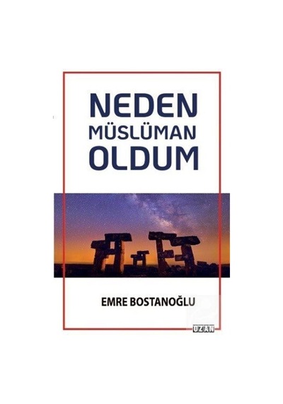 Neden Müslüman Oldum - Emre Bostanoğlu - Ozan Yayıncılık