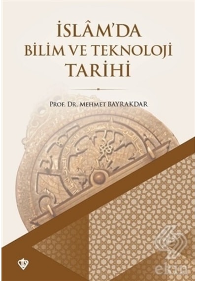 İslamda Bilim ve Teknoloji Tarihi  - Mehmet Bayraktar  - Türkiye Diyanet Vakfı Yayınları