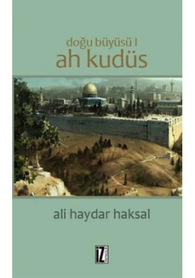 Doğu Büyüsü -Ah Kudüs  - Ali Haydar Haksal  - İz Yayıncılık