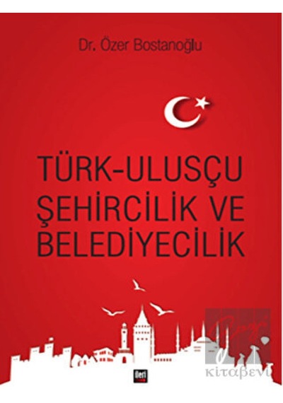 Türk Ulusçu Şehircilik ve Belediyecilik -  İleri Yayınları