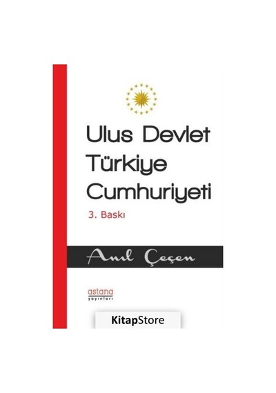Ulus Devlet Türkiye Cumhuriyeti - Anıl Çeçen - Astana Yayınları