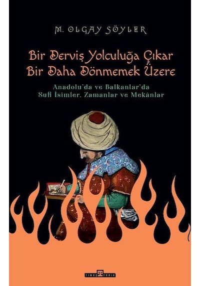 Derviş Bir Yolculuğa Çıkar Bir Daha Dönmemek Üzere - Olgay Söyler - Timaş Yayınları