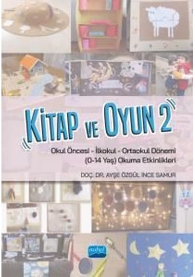 Kitap ve Oyun 2 - Okul Öncesi-İlkokul-Ortaokul Dönemi (0-14 Yaş) Okuma Etkinlikleri - Ayşe Özgül İnce Samur - Nobel Akademik Yayıncılık