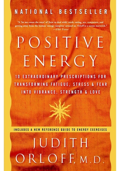 Positive Energy: 10 Extraordinary Prescriptions For Transforming Fatigue, Stress, And Fear İnto Vibrance, Strength, And Love