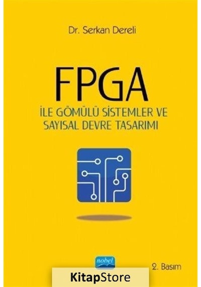 FPGA İle Gömülü Sistemler VE Sayısal Devre Tasarımı - Serkan Dereli - Nobel Akademik Yayıncılık