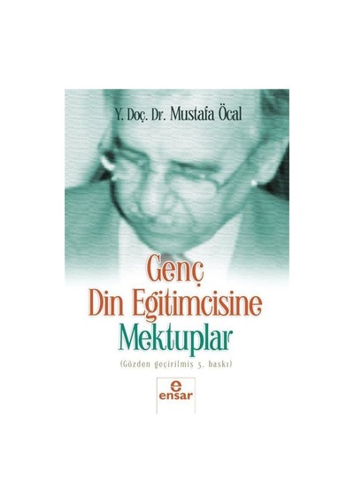 Genç Din Eğitimcisine Mektuplar - Mustafa Öcal - Ensar Neşriyat