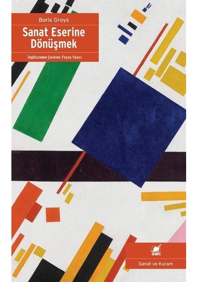 Sanat Eserine Dönüşmek / Boris Groys