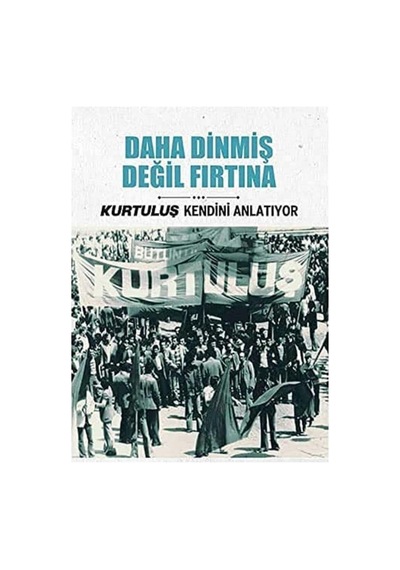 Kurtuluş Kendini Anlatıyor -daha Dinmiş Değil Fırtına -4 İlk Baskı 2016