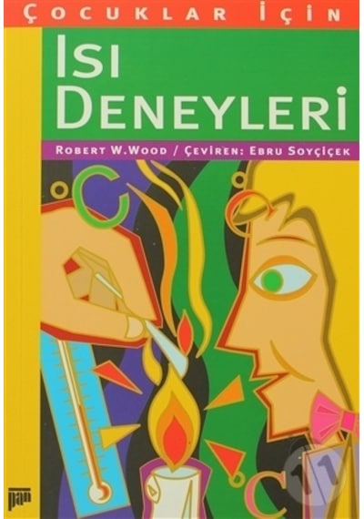 Çocuklar İçin Isı Deneyleri - Ebru Soyçiçek -  Robert W. Wood - Pan Yayıncılık