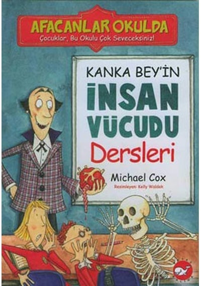 Afacanlar Okulda - Kanka Bey'in İnsan Vücudu Dersleri - Michael Cox - Beyaz Balina Yayınları