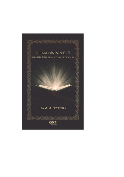 İslam Dininin Özü Bilgisiz İlim İlimsiz İbadet Olmaz  - Hamdi Öztürk  - Gece Kitaplığı