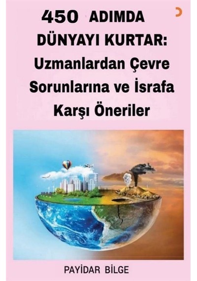 450 Adımda Dünyayı Kurtar: Uzmanlardan Çevre Sorunlarına Ve İs...