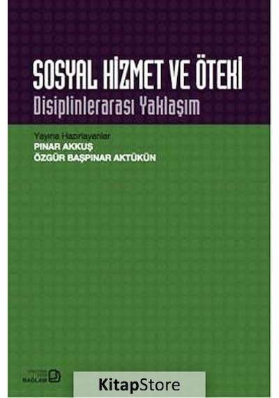 Sosyal Hizmet ve Öteki Disiplinlerarası Yaklaşım / Pınar Akkuş